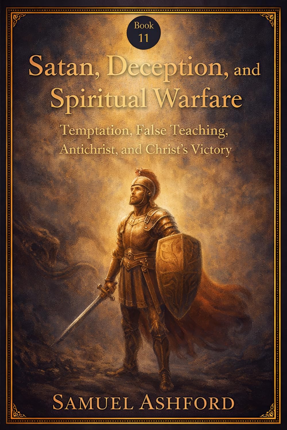 Satan, Deception, And Spiritual Warfare: Temptation, False Teaching, Antichrist, and Christ’s Victory (The Ashford Biblical Theology Series)