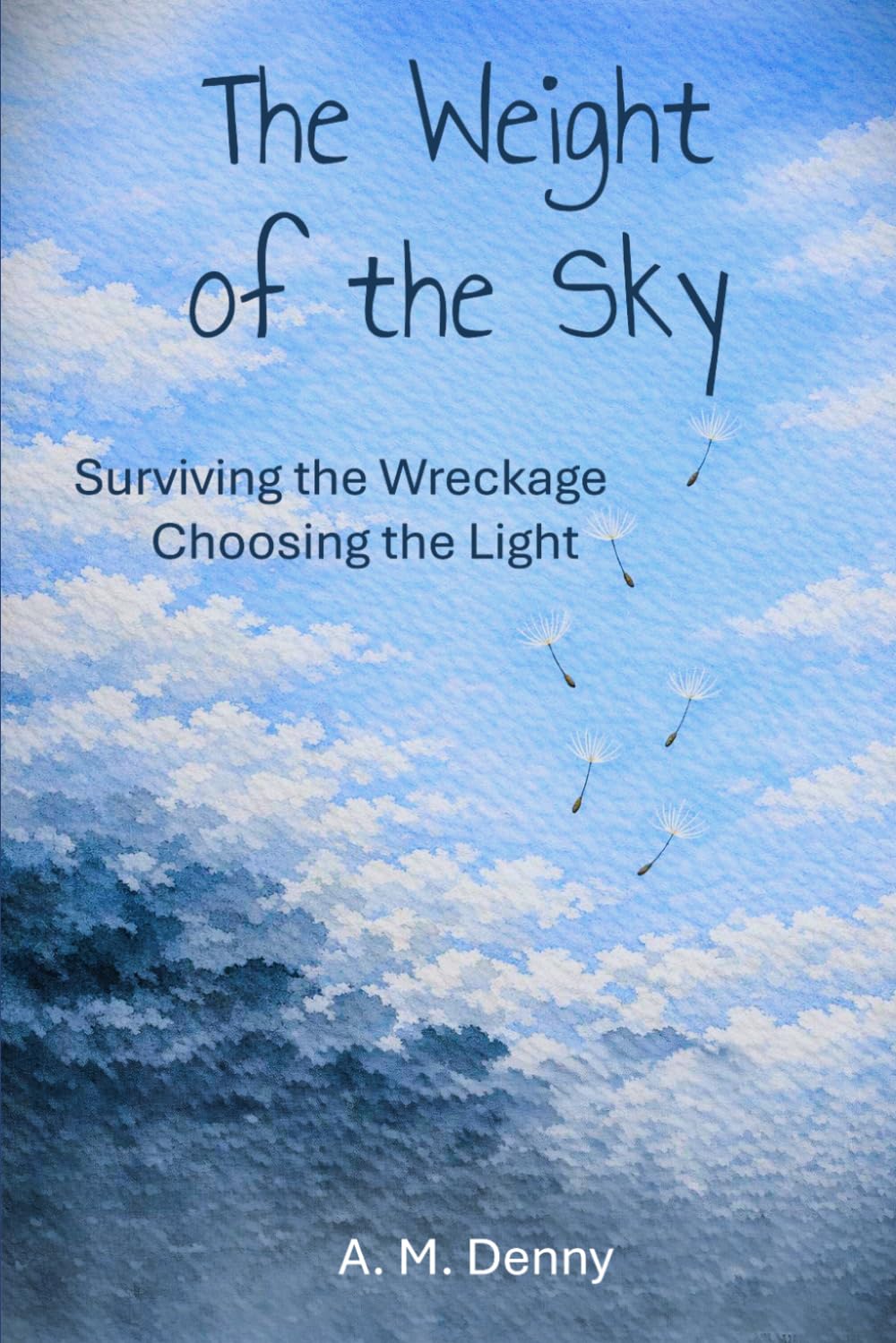The Weight of the Sky: Surviving the Wreckage, Choosing the Light