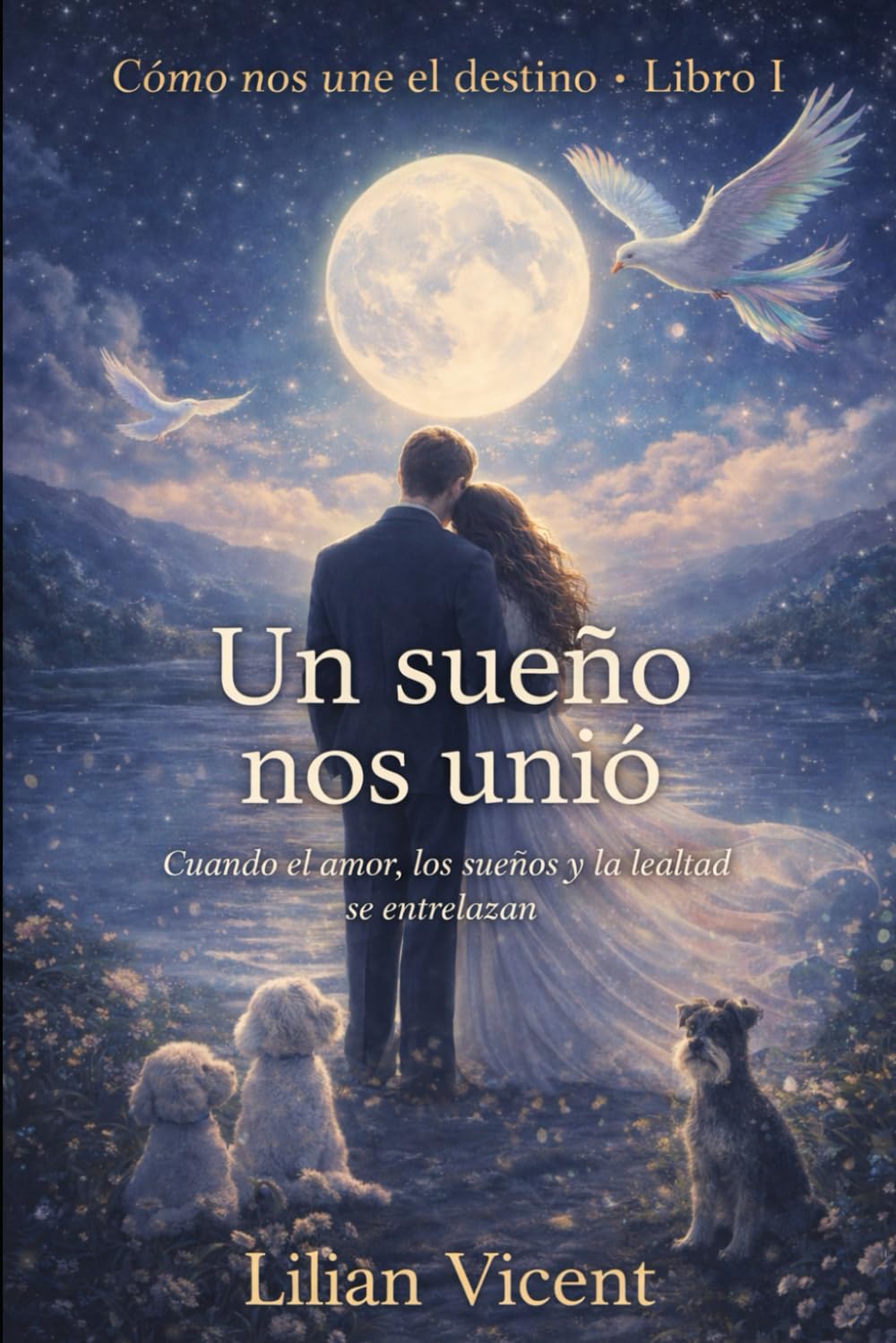 Un sueño nos unio: Cuando el amor, los sueños y la lealtad se entrelazan: 1 (Como nos une el destino)