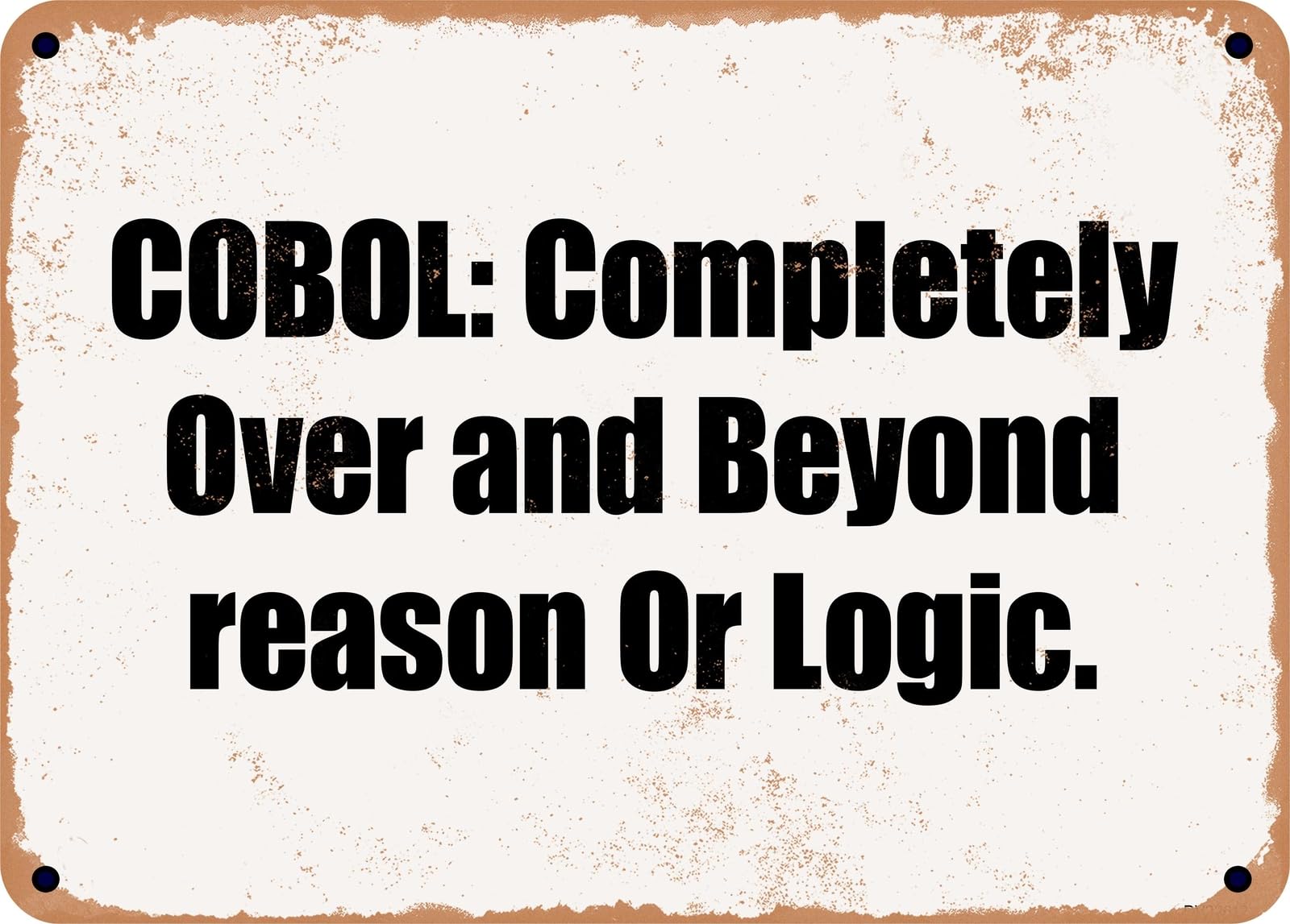 Miaomansenstore Metal Sign - Cobol: Completely Over And Beyond Reason Or Logic Home Decor