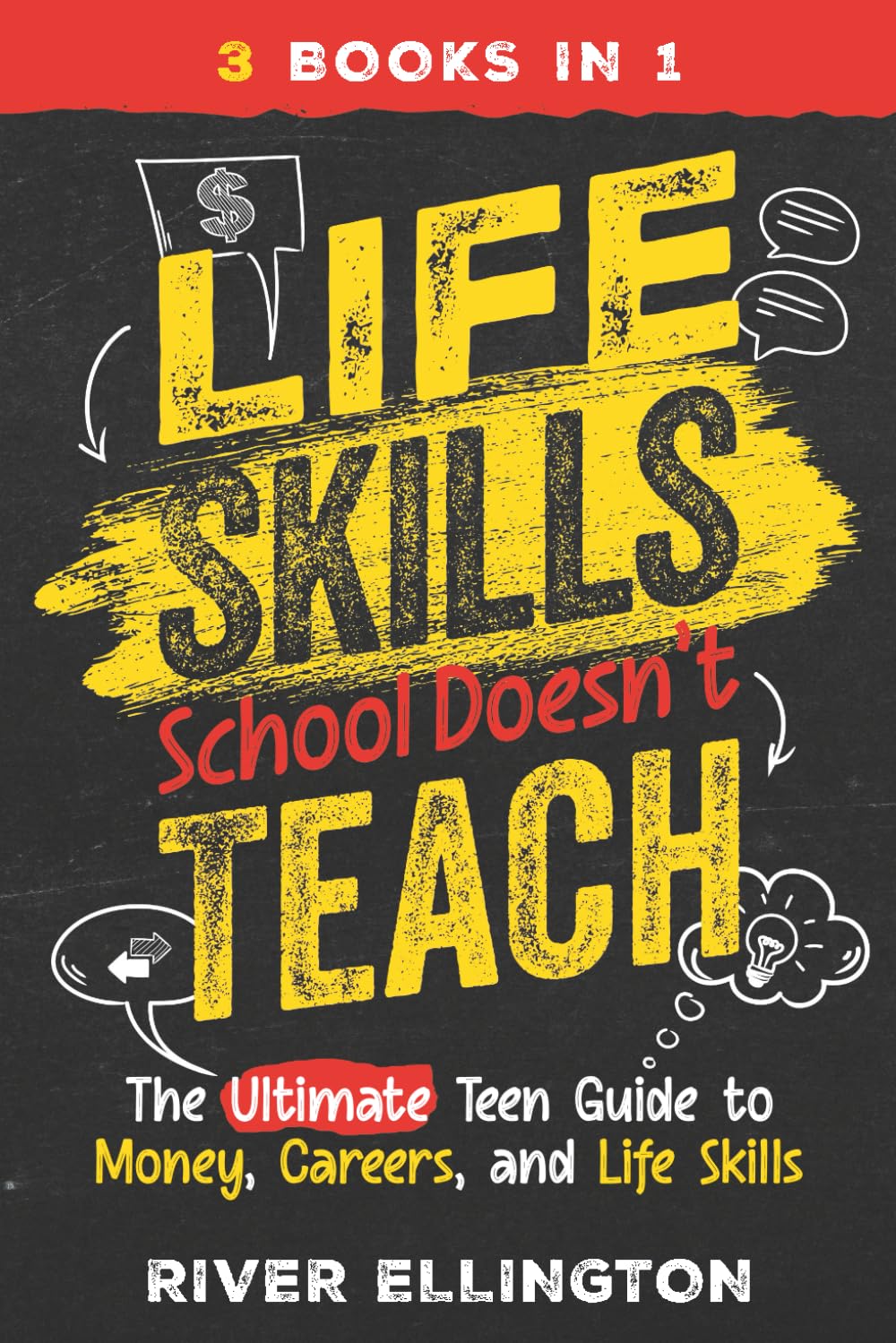 Life Skills School Doesn't Teach: The Ultimate Teen Guide to Money, Careers, and Life Skills (Teen Life)
