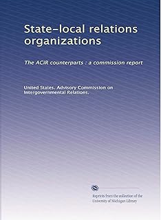 State-local relations organizations: The ACIR counterparts : a commission report