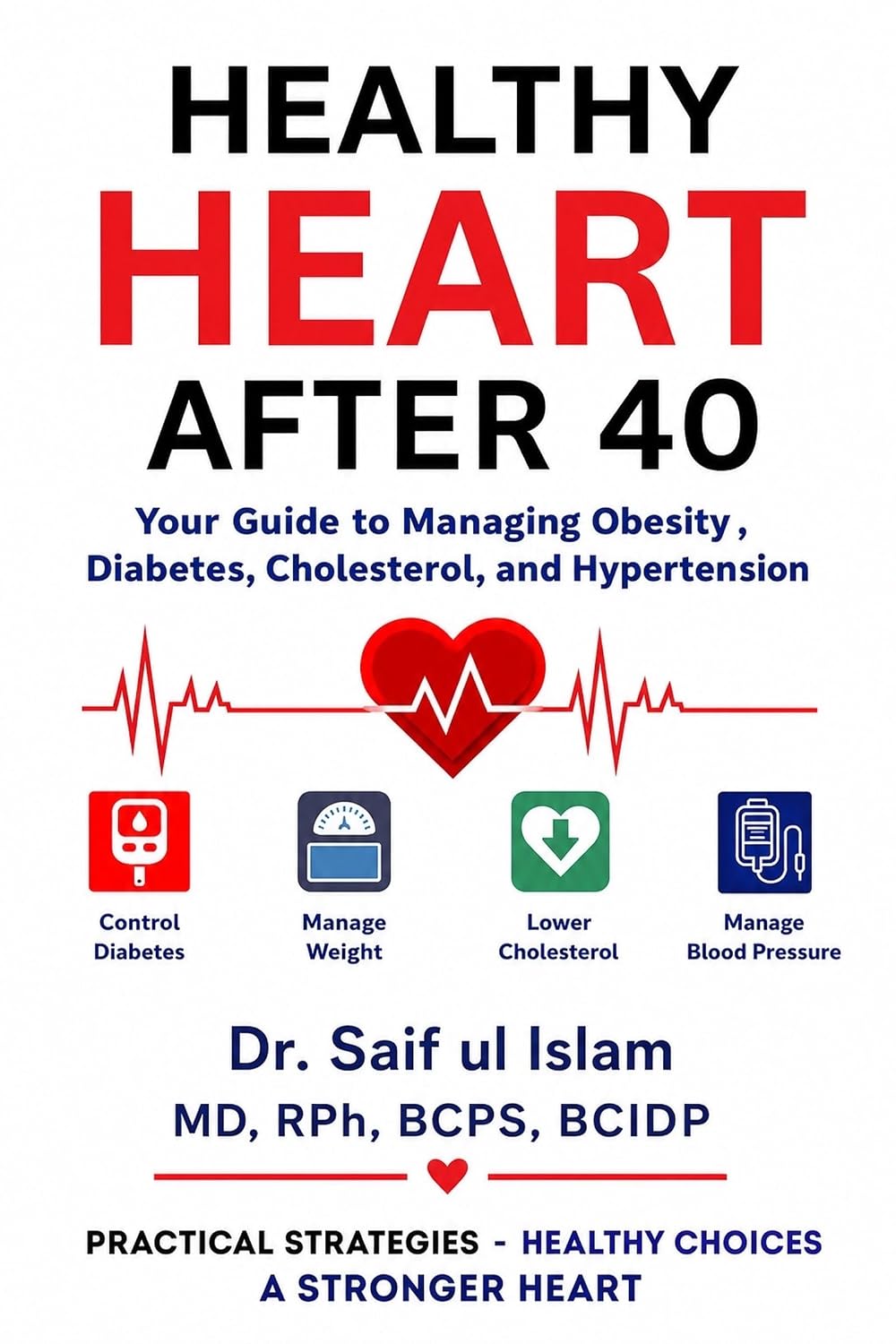Healthy Heart After 40 : Your Guide to Managing Obesity, Diabetes, Cholesterol, and Hypertension