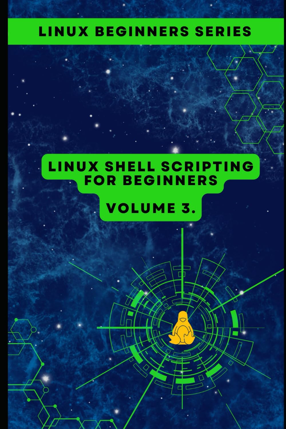 Volume 3: Linux Shell Scripting for Beginners (Linux Beginners Book Series: Mastering the Essentials from the Ground Up)