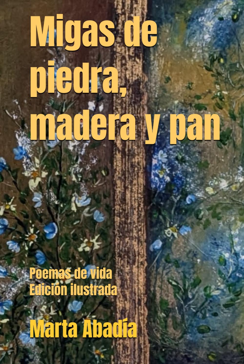 Migas de piedra, madera y pan: Poemas vida. Edición ilustrada