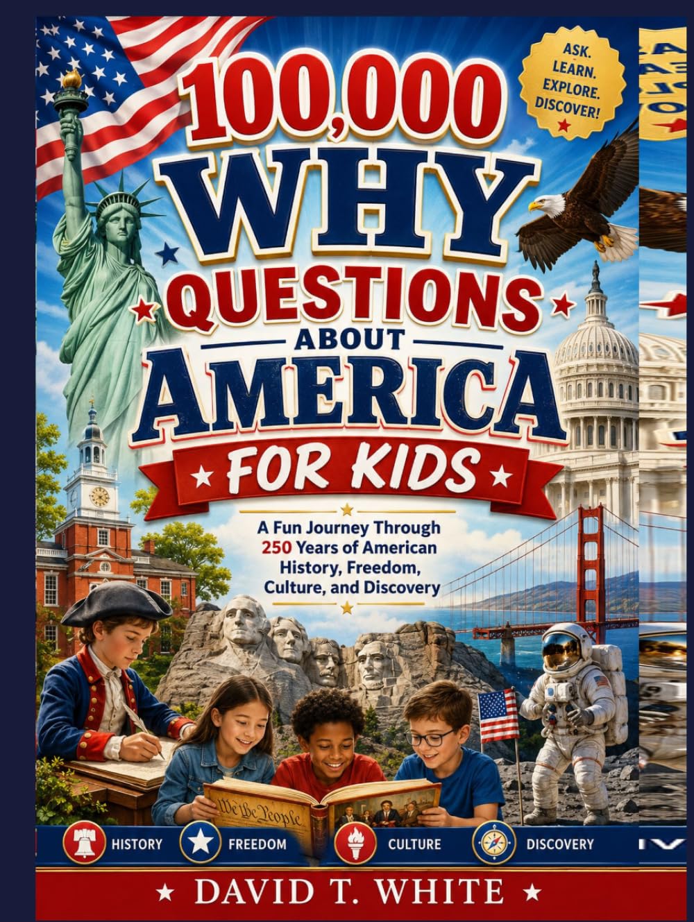 100,000 Why Questions About America for Kids: A Fun Journey Through 250 Years of American History, Freedom, Culture, and Discovery
