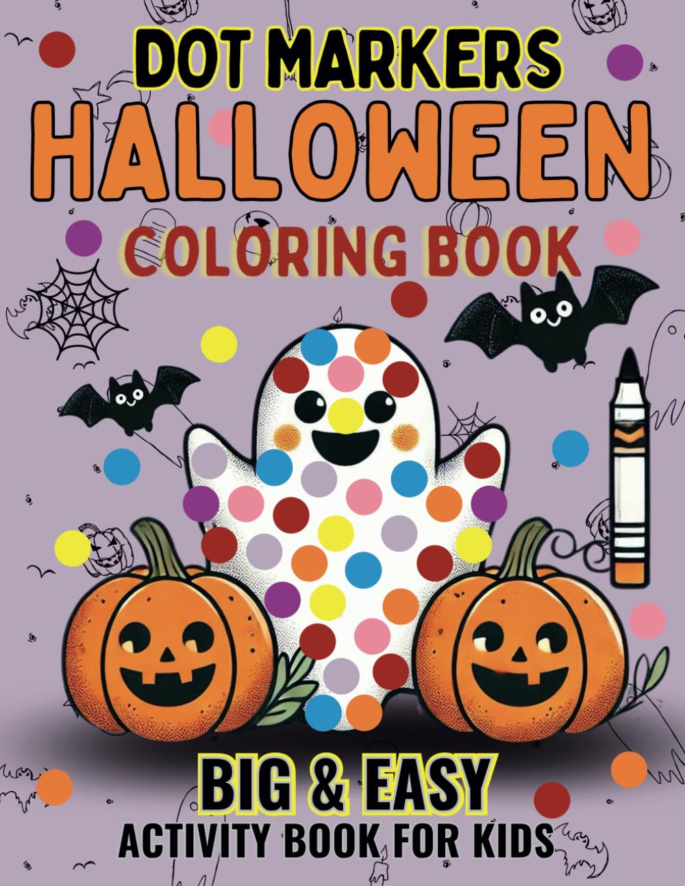 Dot Markers Activity Book Halloween: Dot Coloring Book For Kids Girls & Boys | Halloween Easy Guided BIG DOTS | Spooky Season Activities