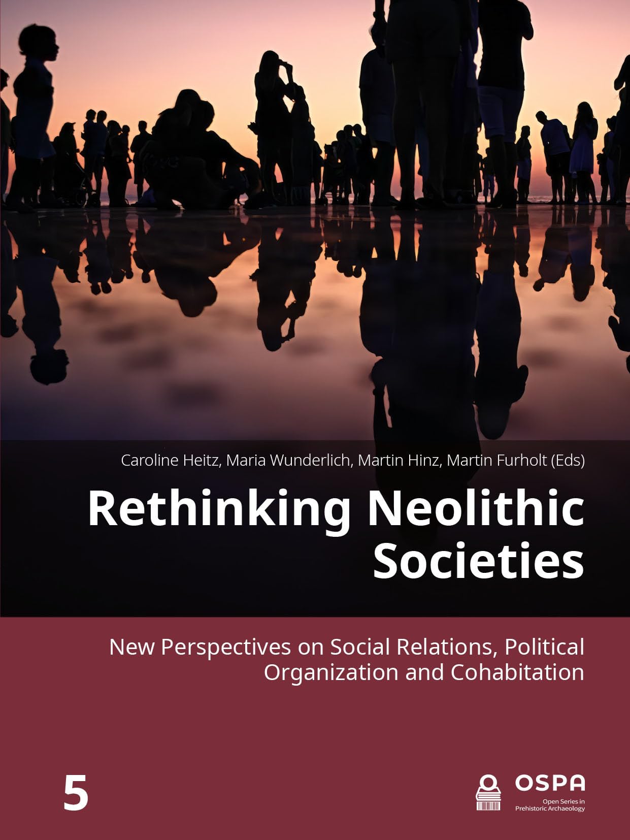 Rethinking Neolithic Societies: New Perspectives on Social Relations, Political Organization and Cohabitation: 5 (Open Series in Prehistoric Archaeology)