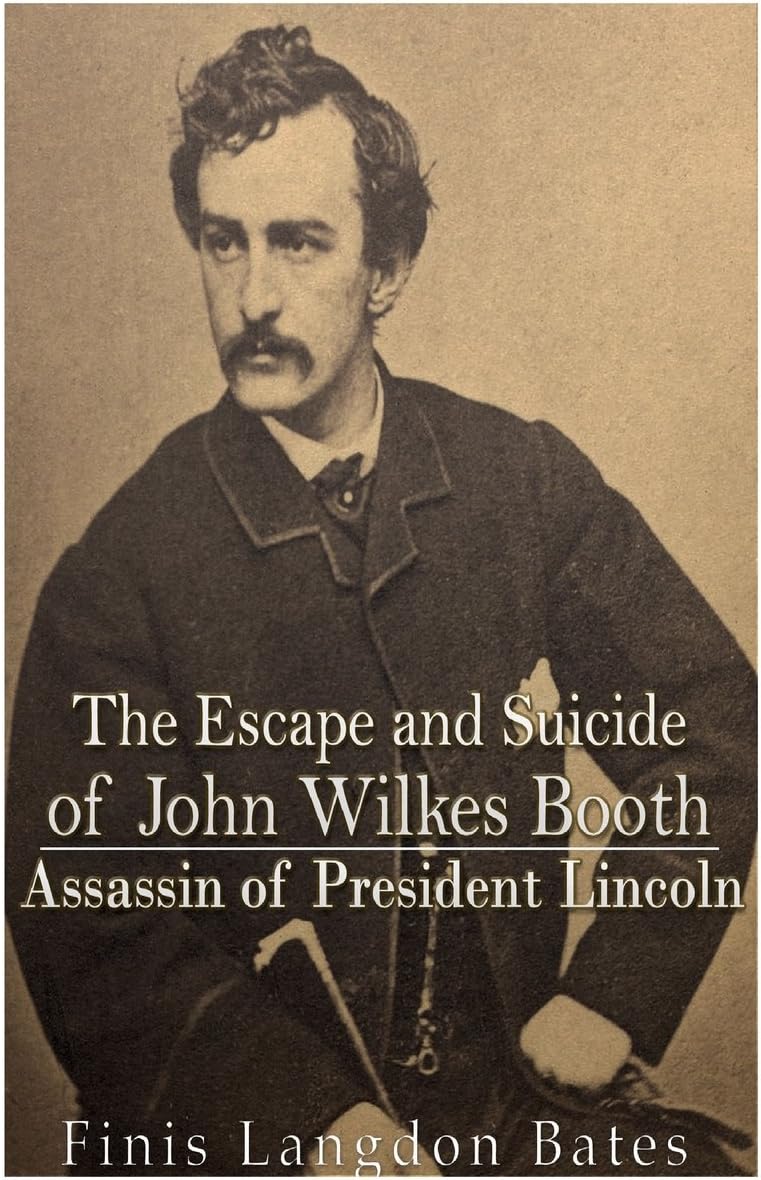 The Escape and Suicide of John Wilkes Booth: Assassin of President Lincoln