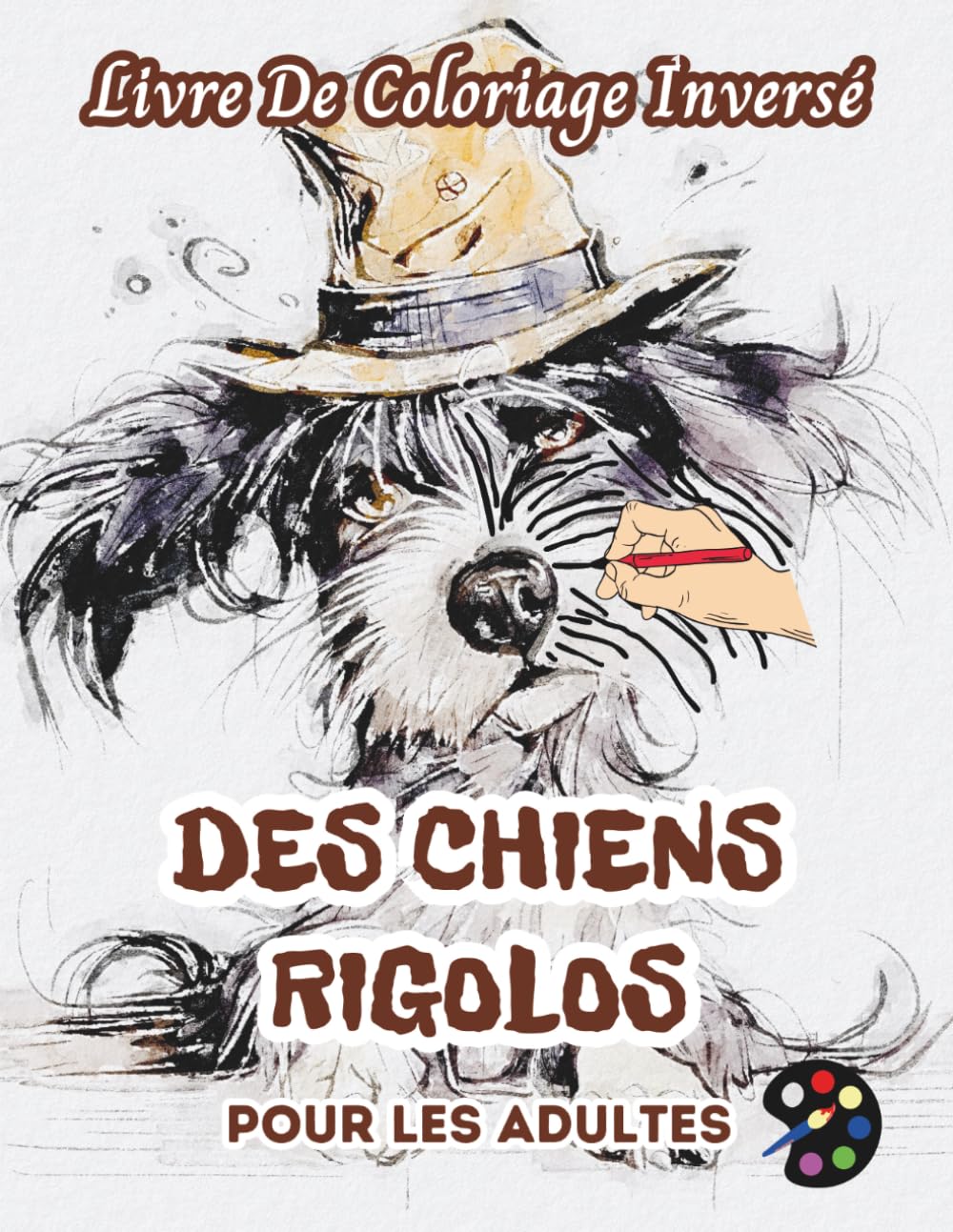 Des Chiens Rigolos Livre De Coloriage Inversé Pour Les Adultes: 34 Magnifiques Motifs D'aquarelle | Créativité, Inspiration, Attention, Méditation, Relaxation, Coloriage Anti-stress