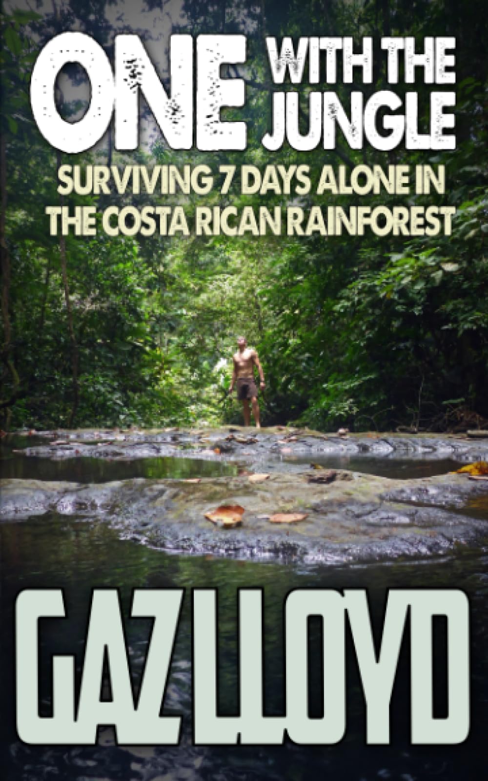 One With The Jungle: Surviving 7 Days Alone In The Costa Rican Rainforest