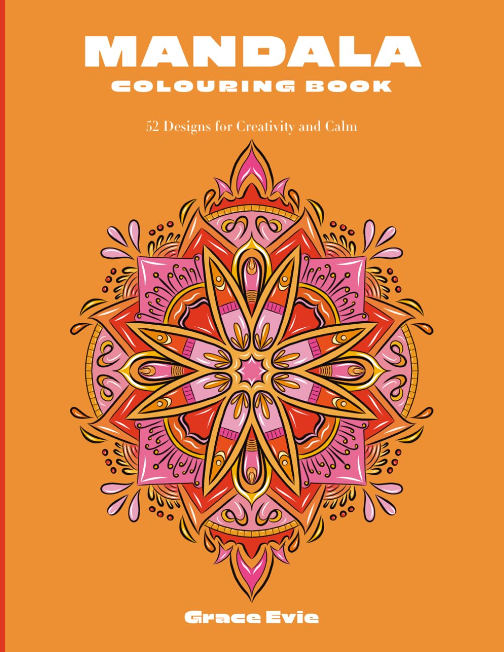 Mandala Colouring Book: 52 Designs for Creativity and Calm