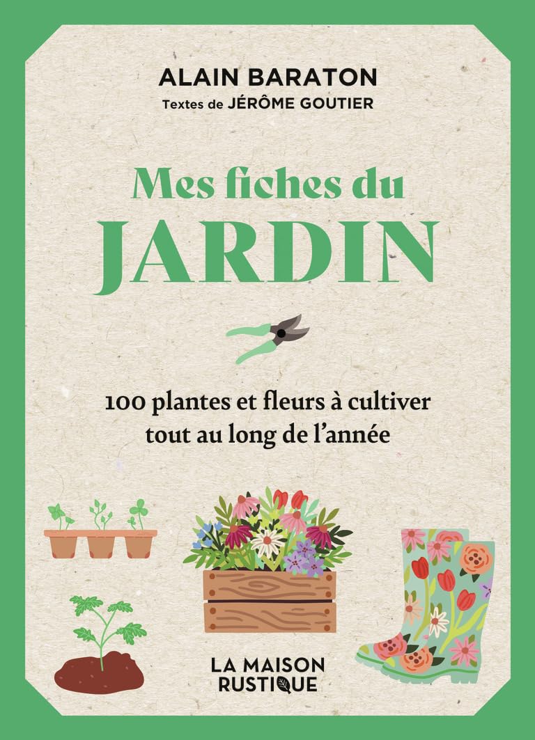 Mes fiches du Jardin: 100 plantes et fleurs à cultiver tout au long de l'année