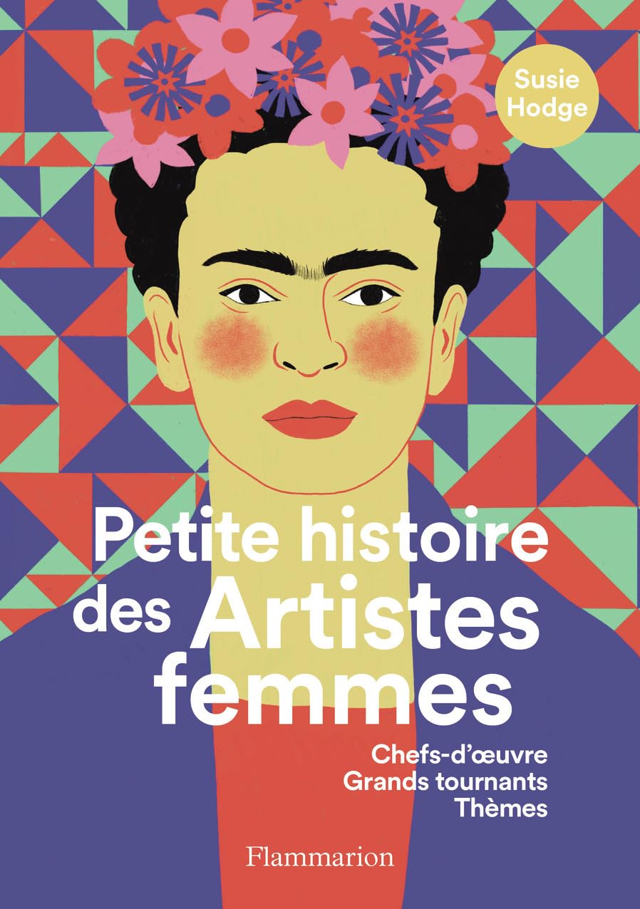 Petite histoire des Artistes femmes: Chefs-d'oeuvre, Grands tournants, Thèmes