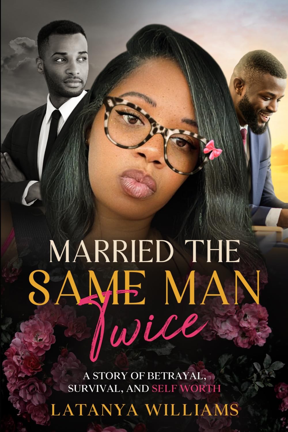 Married The Same Man Twice: A story of Betrayal, Survival, and Self Worth