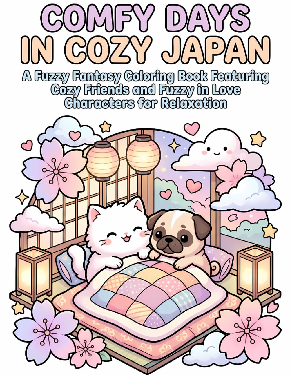 Comfy Days in Cozy Japan: A Fuzzy Fantasy Coloring Book Featuring Cozy Friends and Fuzzy in Love Characters for Relaxation