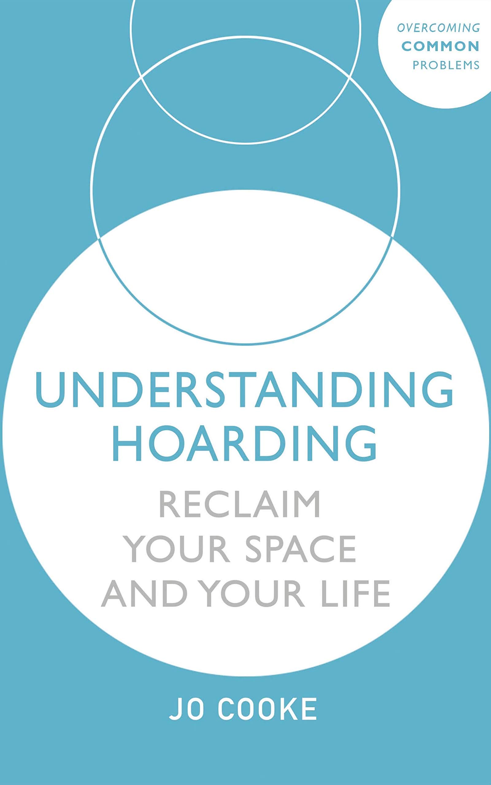 Understanding Hoarding: Reclaim your space and your life (Overcoming Common Problems)