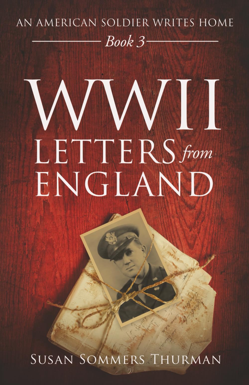 WWII Letters from England: An American Soldier Writes Home Book 3