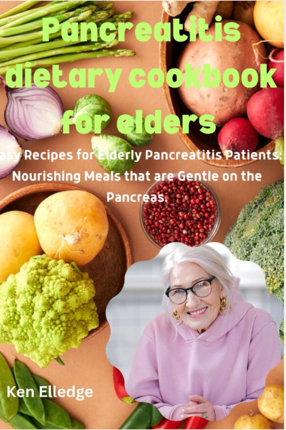 Pancreatitis dietary cookbook for elders: Easy Recipes for Elderly Pancreatitis Patients: Nourishing Meals that are Gentle on the Pancreas.