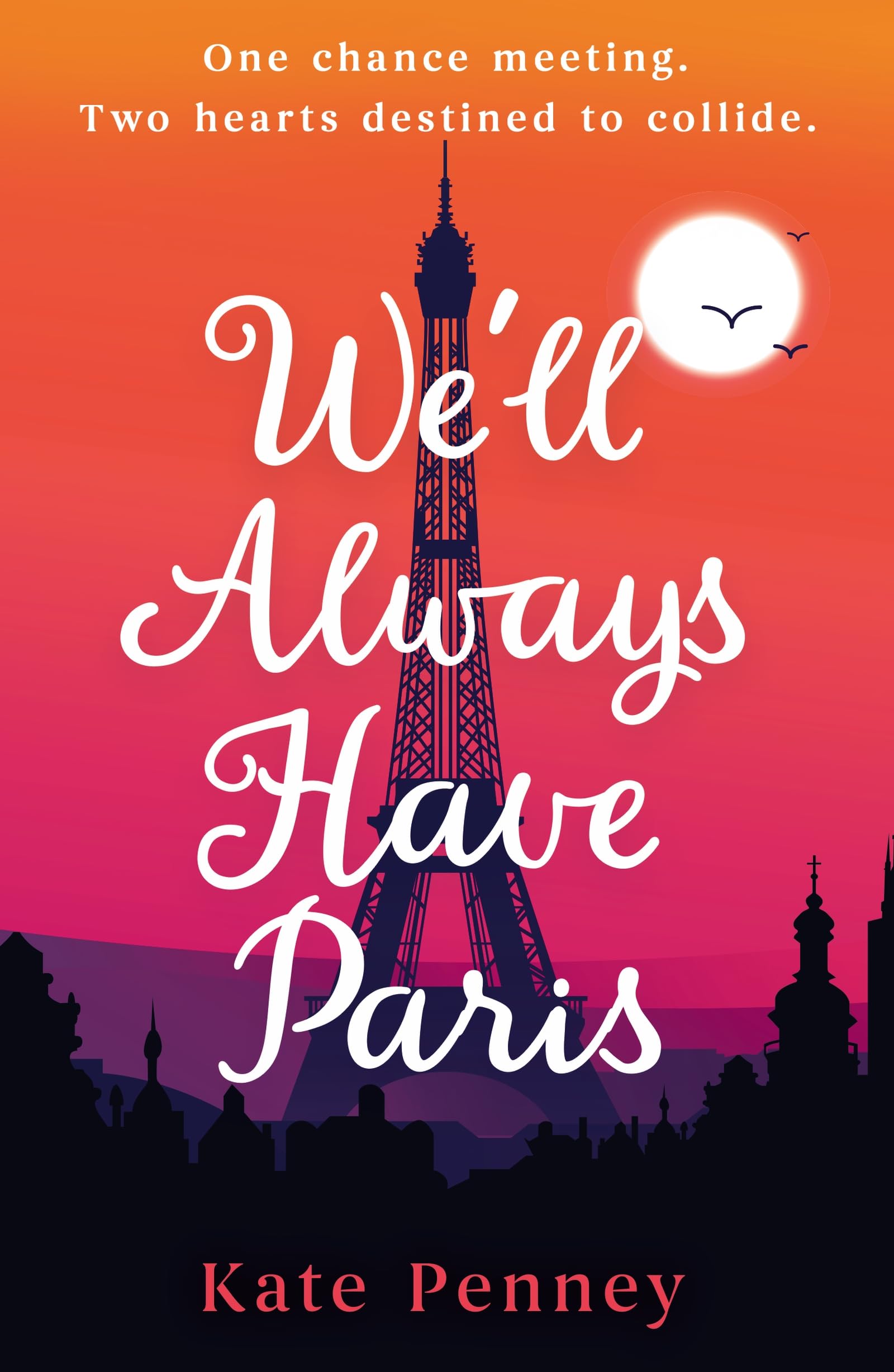 We'll Always Have Paris: The uplifting debut rom-com of the year set against the stunning backdrop of the City of Love