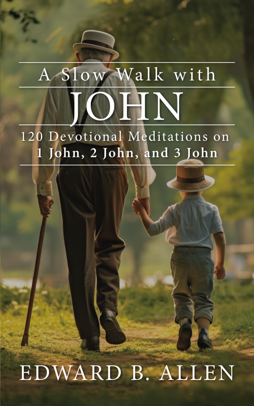 A Slow Walk with John: 120 Devotional Meditations on 1 John, 2 John, and