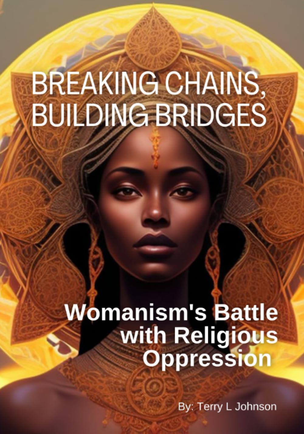 Breaking Chains, Building Bridges Womanism's Battle with Religious