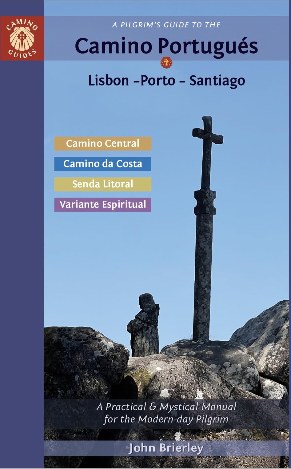 A Pilgrim's Guide to the Camino Portugués Lisbon - Porto - Santiago: including Camino Central, Variente Espiritual, Camino da Costa, & Senda Litoral