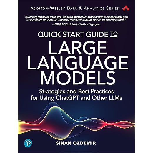 Quick Start Guide to Large Language Models: Strategies and Best Practices for Using ChatGPT and Other LLMs (Addison-Wesley Data & Analytics Series)