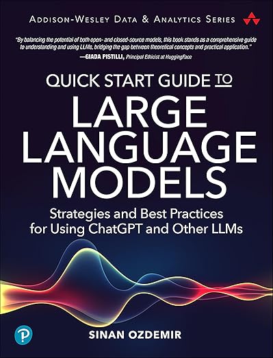 Quick Start Guide to Large Language Models: Strategies and Best Practices for Using ChatGPT and Other LLMs (Addison-Wesley Data & Analytics Series)
