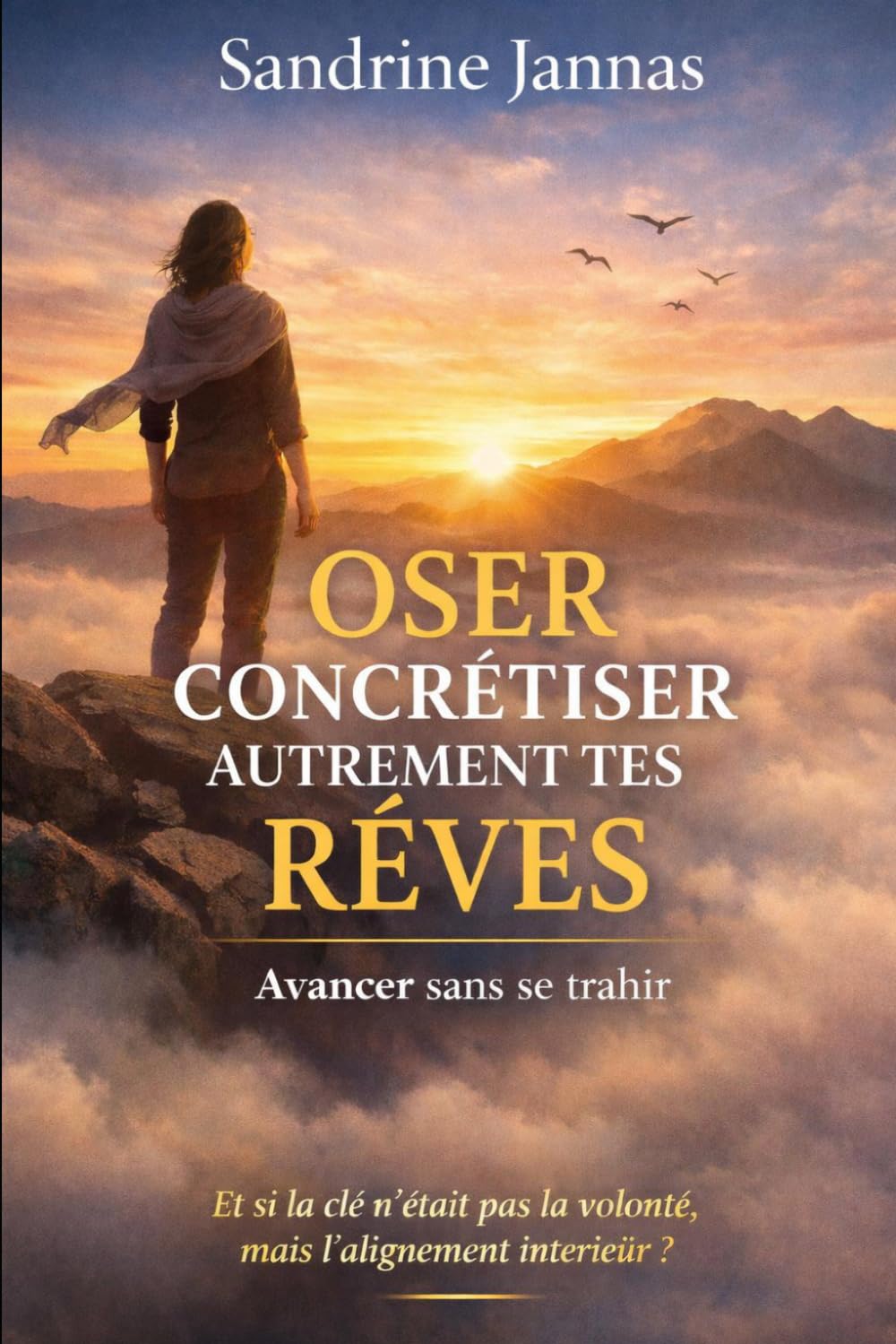 Oser concrétiser AUTREMENT tes rêves: Avancer sans se trahir