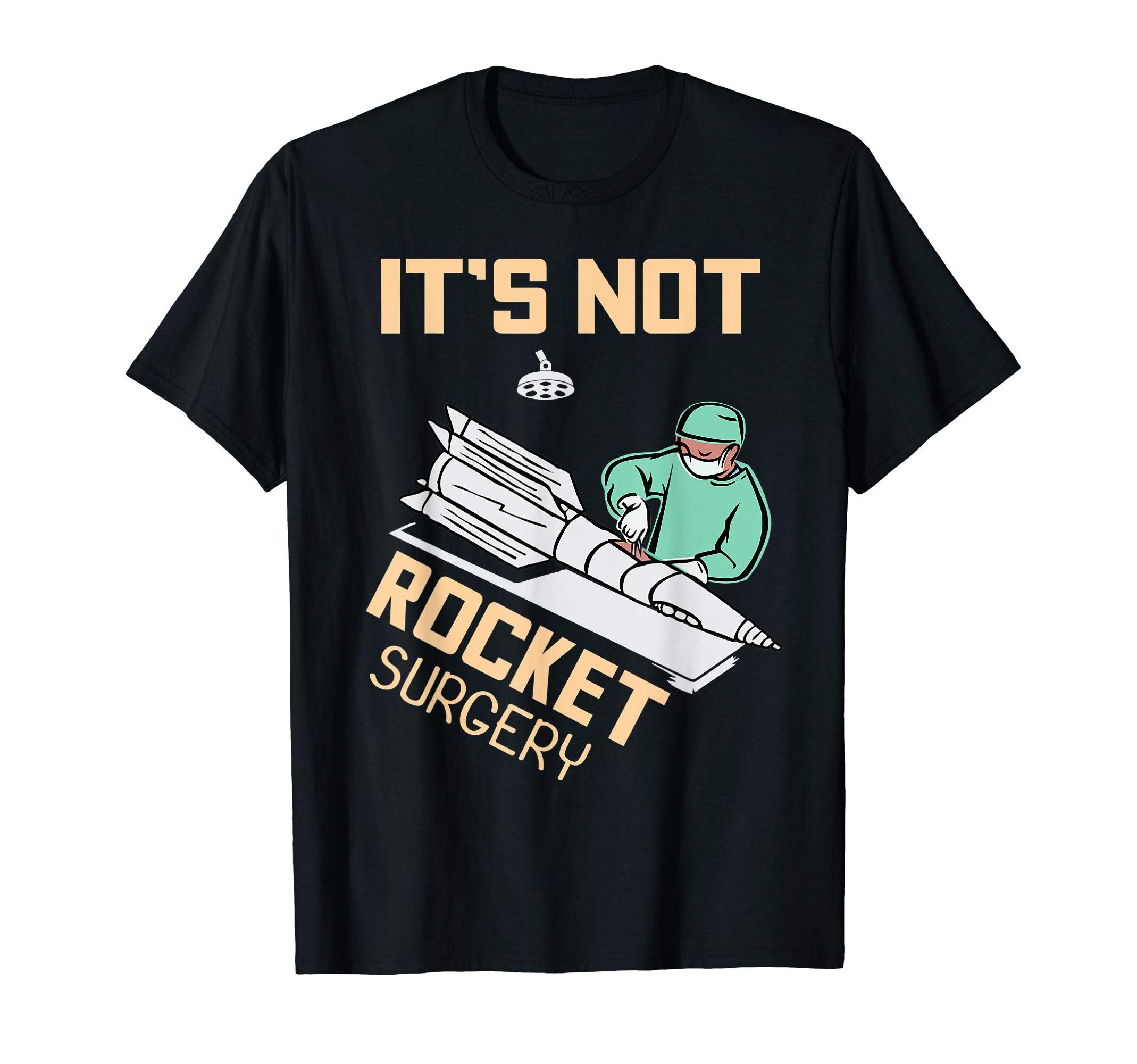 Operating Room Surgeon Apparel GiftsIt's Not Rocket Surgery Surgeon Gift T-Shirt