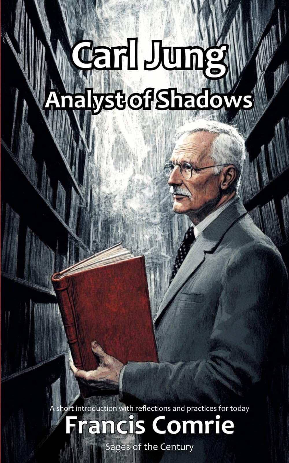 Carl Jung - Analyst of Shadows: A short introduction with reflections and practices for today (Sages of the Century)
