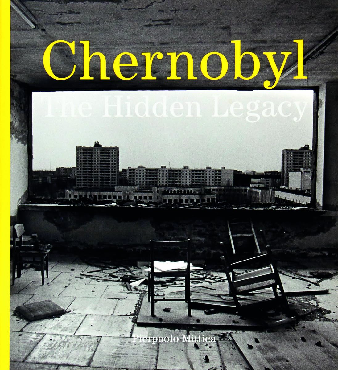 Pierpaolo Mittica: Chernobyl: The Hidden Legacy