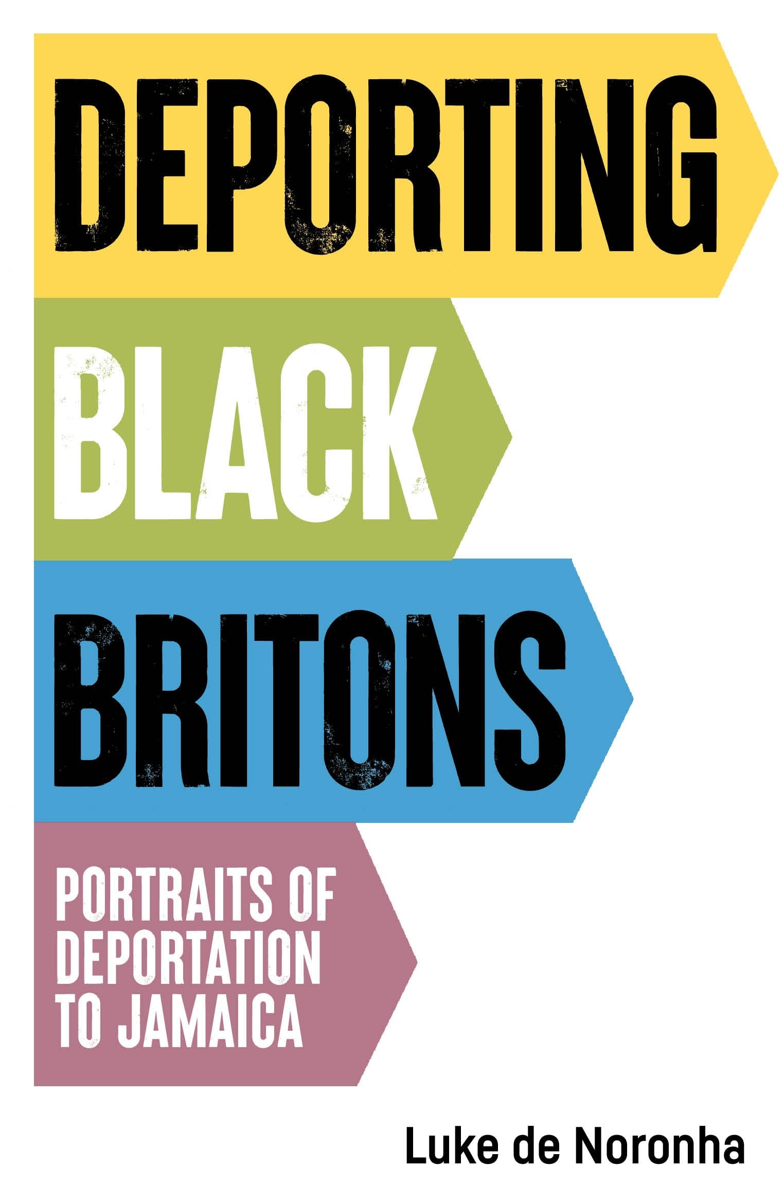 Deporting Black Britons: Portraits of Deportation to Jamaica (Manchester University Press)