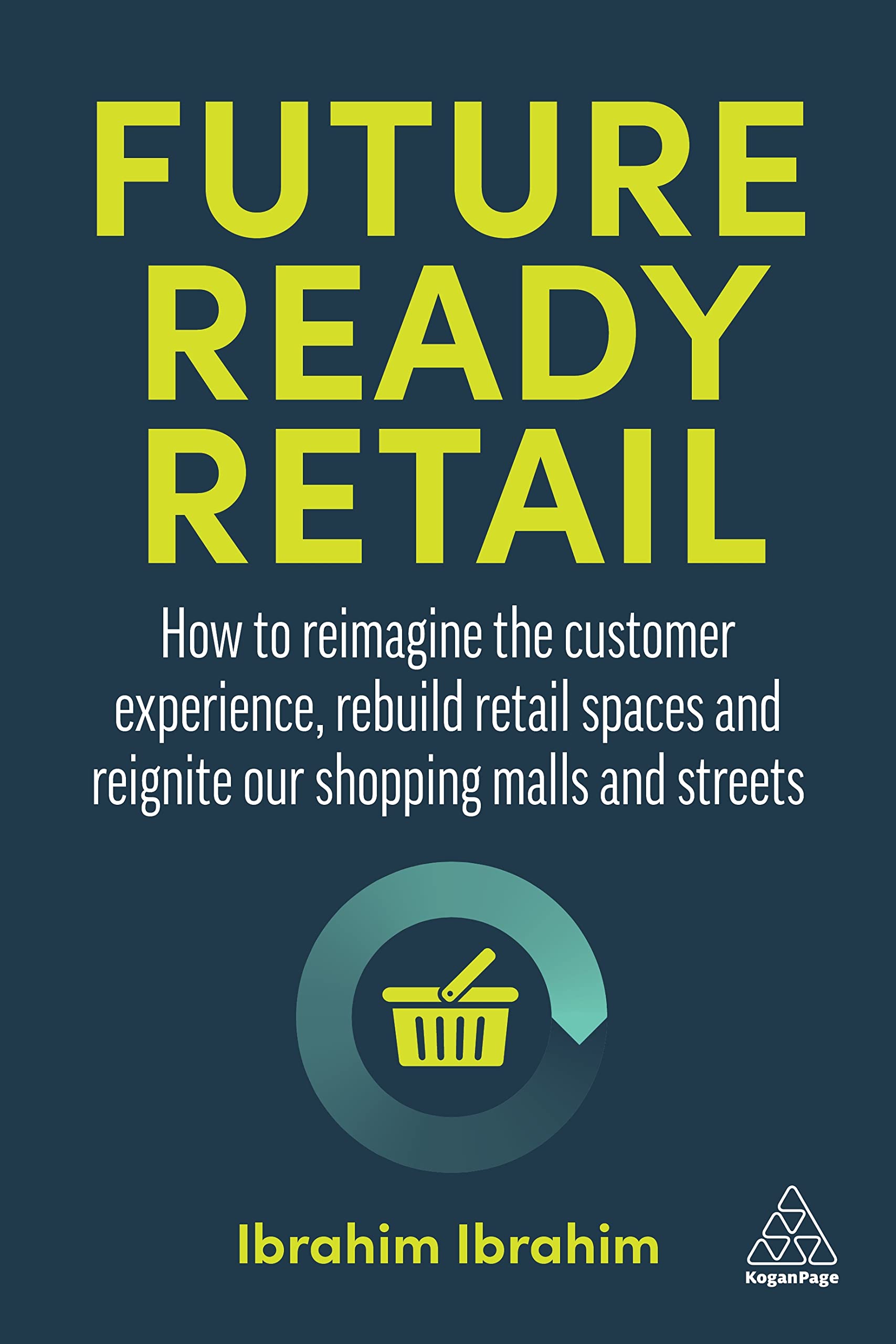 Future-Ready Retail : How to Reimagine the Customer Experience, Rebuild ...