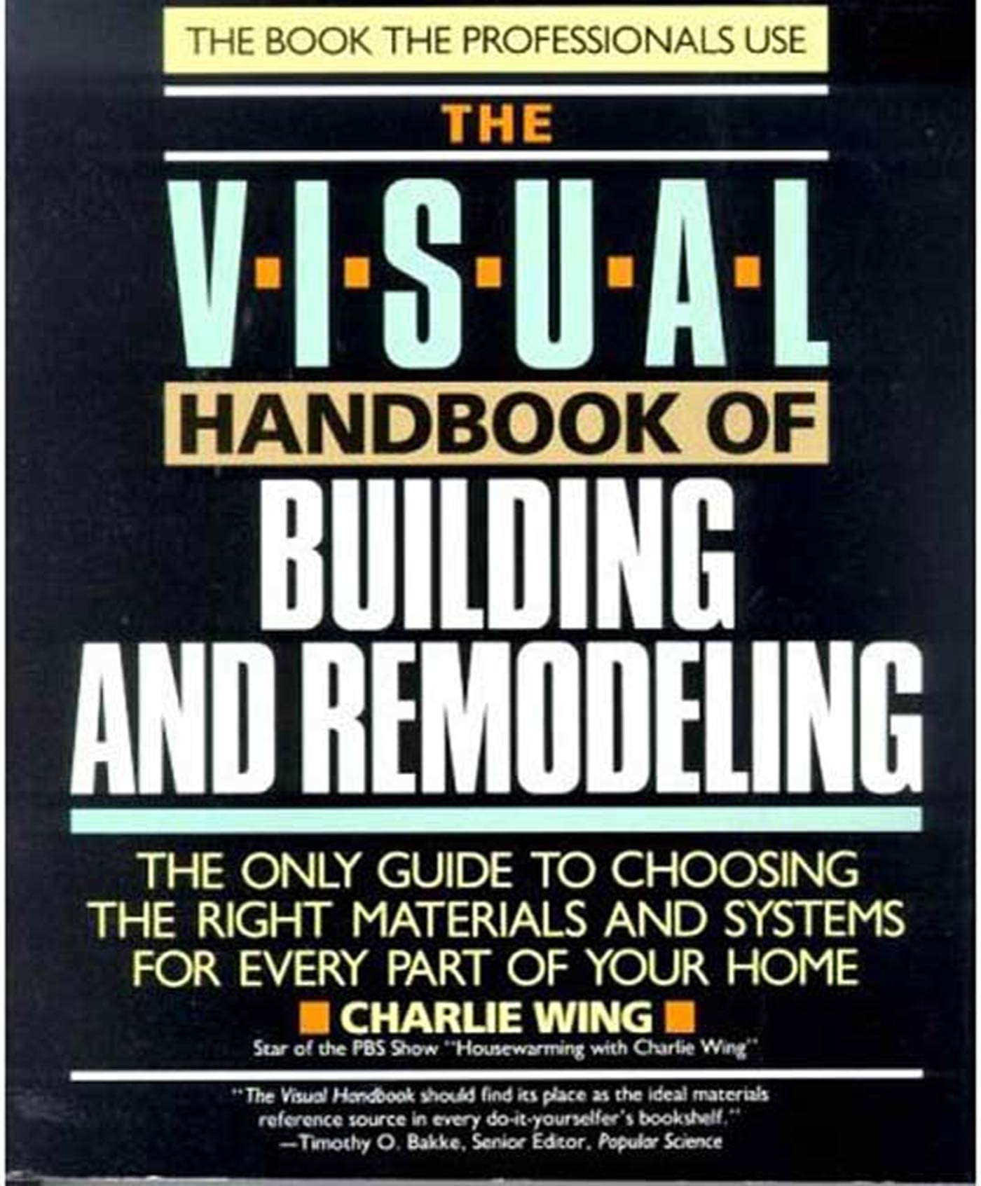 The Visual Handbook of Building and Remodeling: The Only Guide to Choosing the Right Materials and Systems for Every Part of Your Home