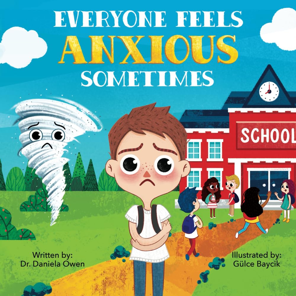 Everyone Feels Anxious Sometimes - A Kid’s Guide to Overcoming Anxiety and Finding Inner Peace and Confidence - Anxiety Book for Children Ages 3-10 to Help Alleviate Worry