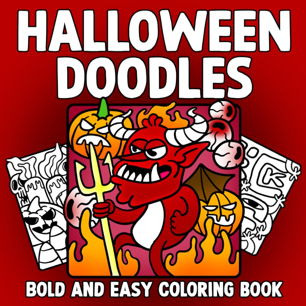 Halloween Doodles - Bold And Easy Coloring Book: Spooky Creepy Coloring Pages Featuring Large Simple Designs, Whimsical Scenes, Creepy Characters, and Relaxing Fun