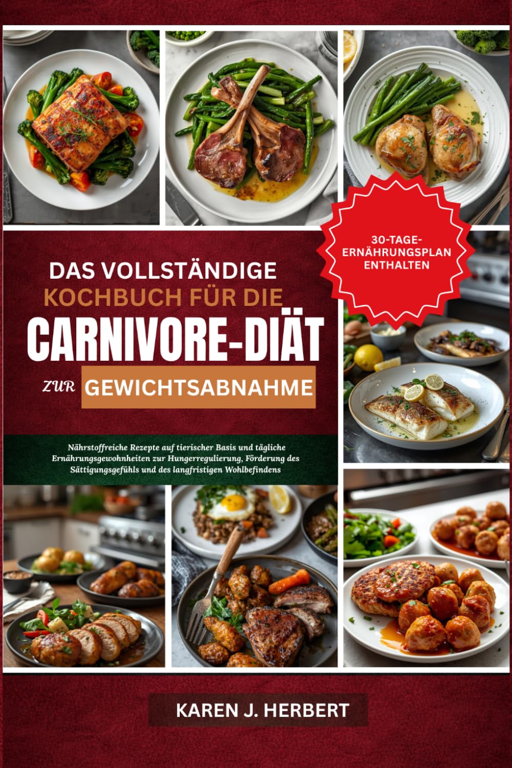 DAS VOLLSTÄNDIGE CARNIVORE-DIÄT-KOCHBUCH ZUR GEWICHTSABNAHME: Nährstoffreiche Rezepte auf tierischer Basis und tägliche Ernährungsgewohnheiten zur ... und des langfristigen Wohlbefindens