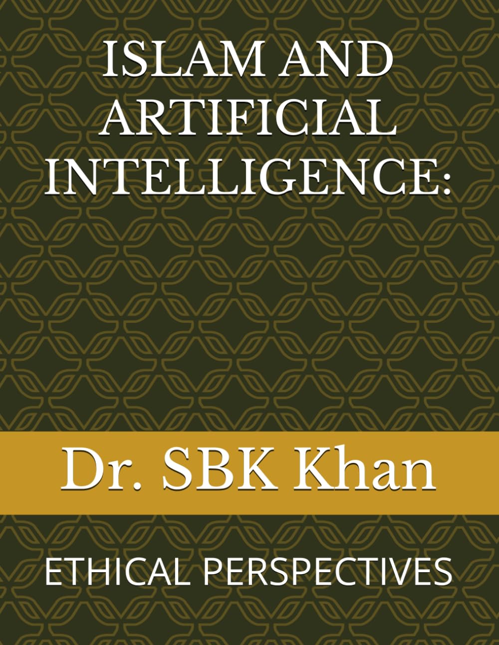 ISLAM AND ARTIFICIAL INTELLIGENCE:: ETHICAL PERSPECTIVES