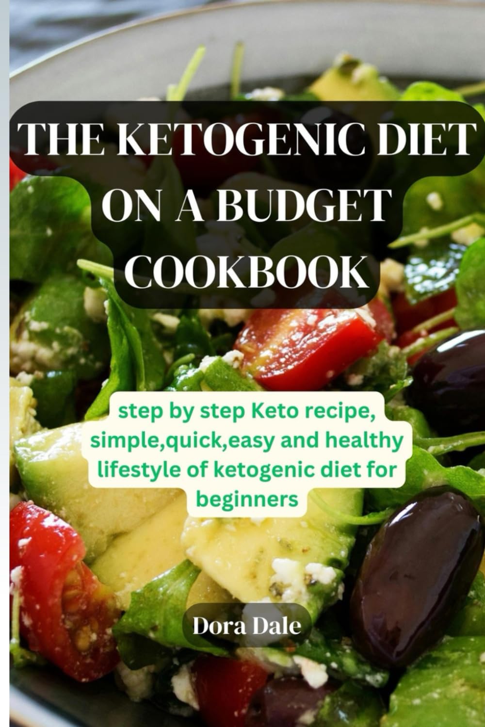 THE KETOGENIC DIET ON A BUDGET COOKBOOK: step by step Keto recipe, simple,quick,easy and healthy lifestyle of ketogenic diet for beginners