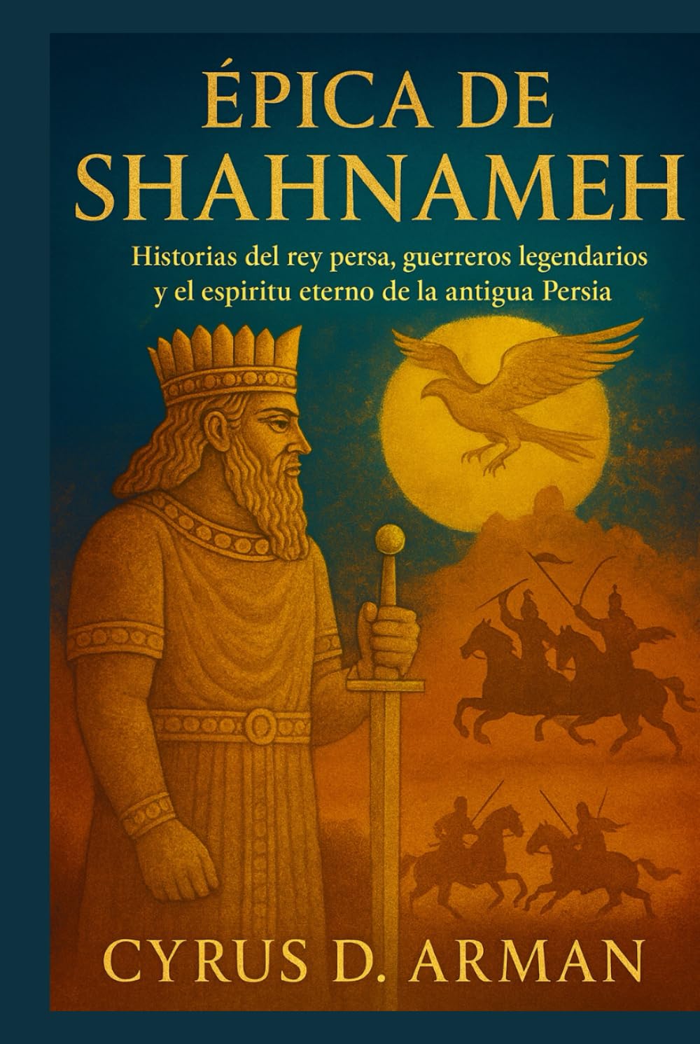 ÉPICA DE SHAHNAMEH: Historias del rey persa, guerreros legendarios y el espíritu eterno de la antigua Persia      Hardcover – October 2, 2025