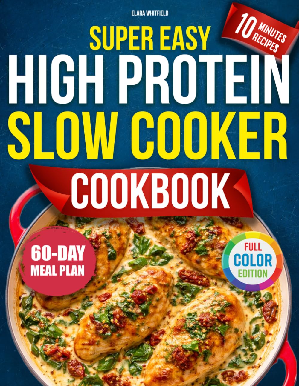 Super Easy High Protein Slow Cooker Cookbook: Delicious Recipes to Build Muscle, Lose Fat & Save Time with Budget Low-Carb Variety Dishes and Simple Meal Plans Without Giving Up Flavor