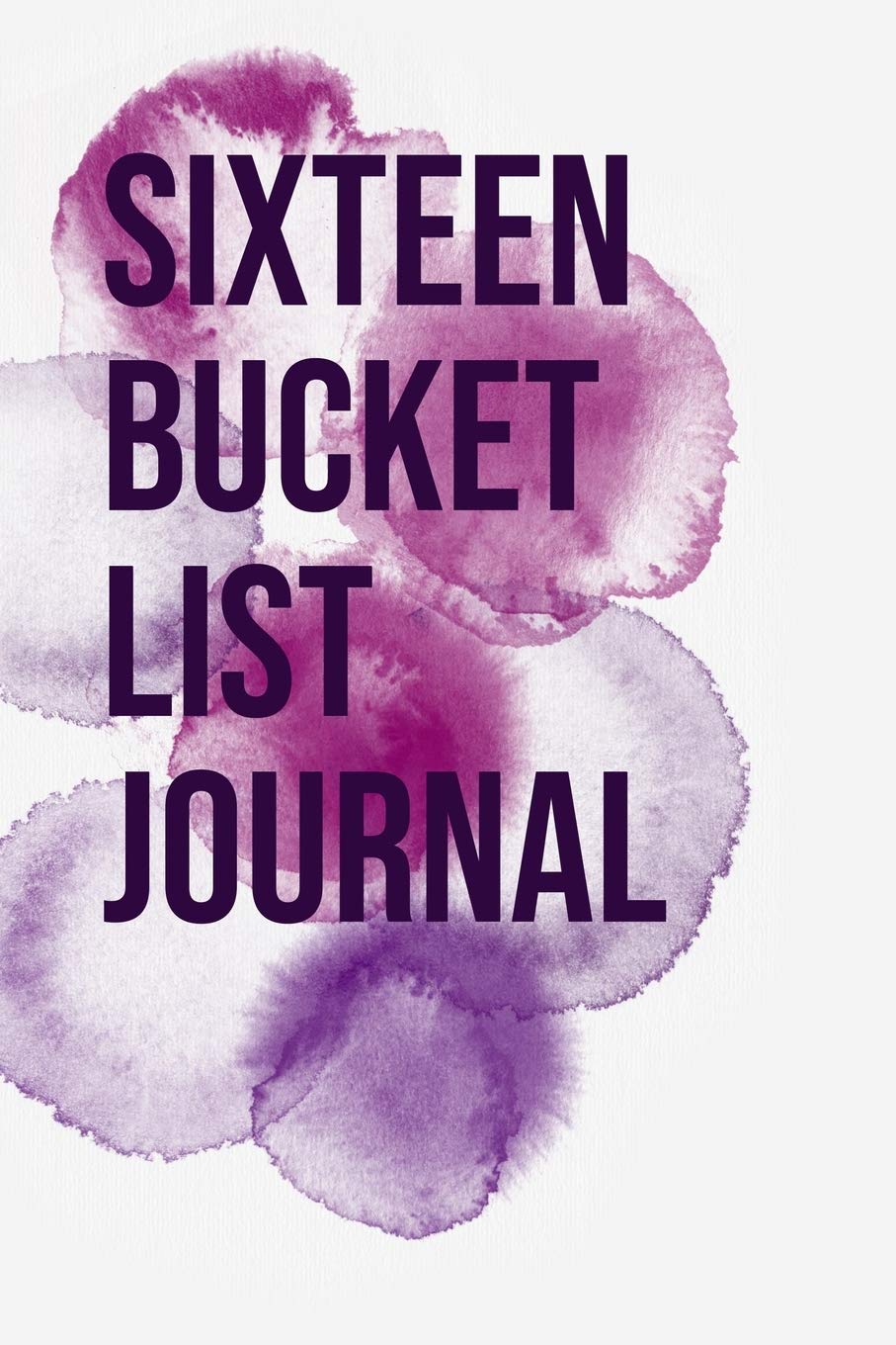 Sixteen Bucket List Journal: 100 Bucket List Guided Journal Gift For 16th Birthday For Teen Girls Turning 16 Years Old 6x9"