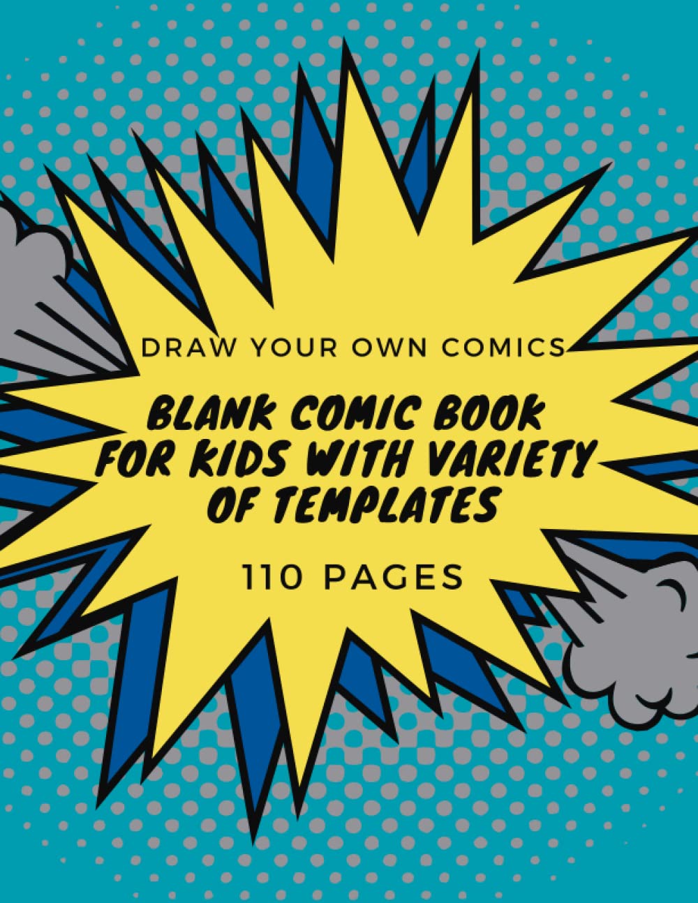 Blank Comic Book for Kids with Variety of Templates: Draw Your Own Comics: Blank Comic Notebook and Sketchbook for Kids, Teens and Adults