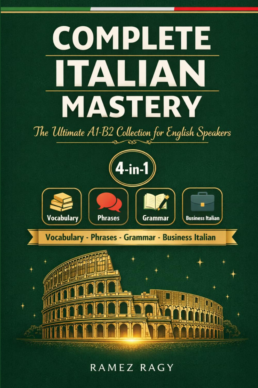 Complete Italian Mastery 4-in-1: Vocabulary, Phrases, Grammar & Business: The Ultimate A1-B2 Collection for English Speakers (Italian Self-Study)