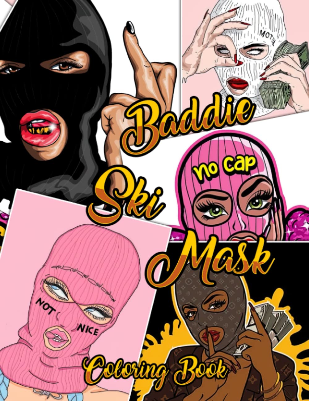 Baddie Ski Mask Coloring Book: Badass Sexy Girls Coloring Pages With Naughty Cool Women Illustrations For Grown Ups Fun & Relaxation