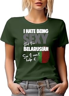 I Hate Being Sexy But I'm Belarusian. So I Can't Help It. Funny Ethnicity Graphic Tshirt for Female Or Male Born in Belarus,