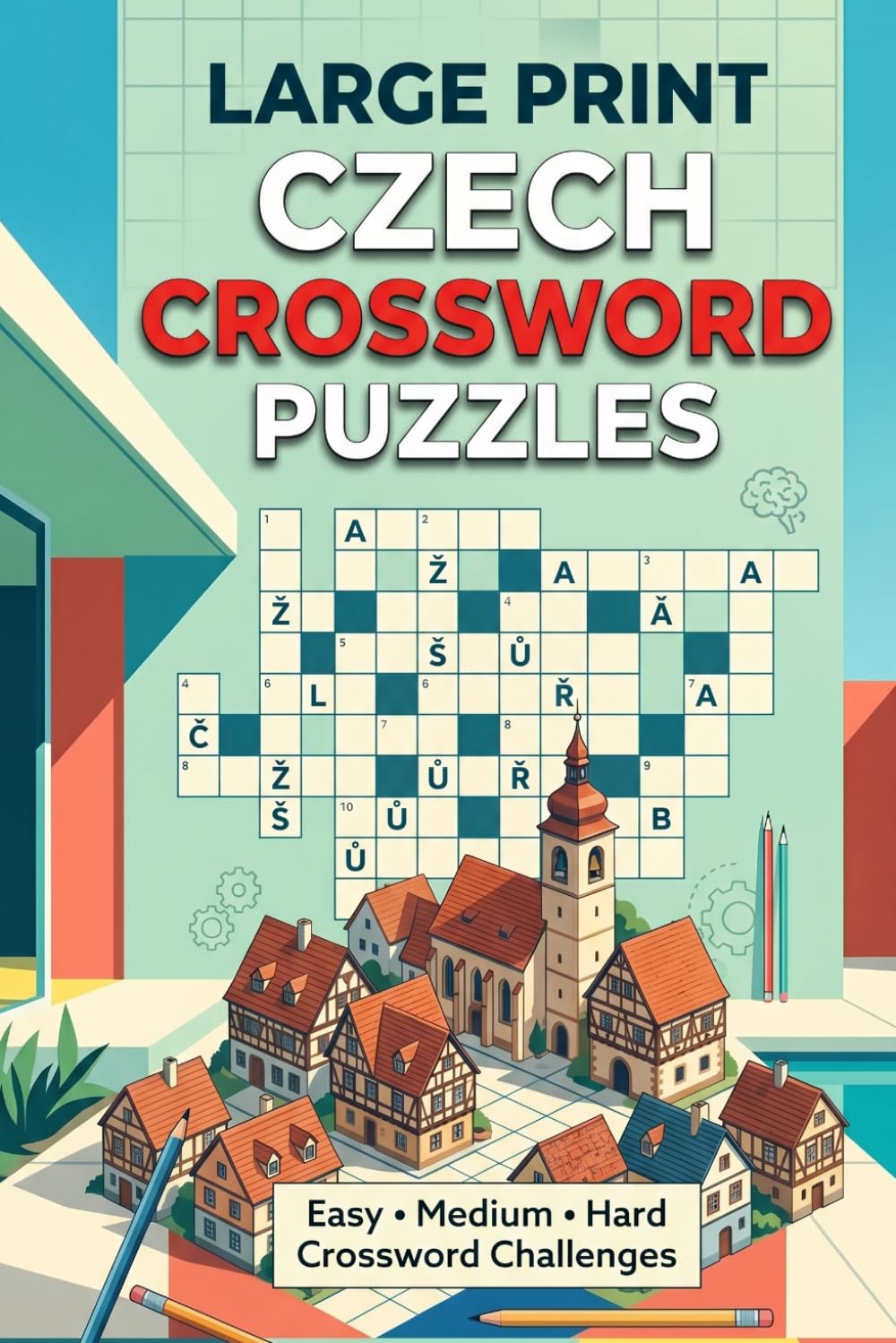Large Print Czech Crossword Puzzles: Easy, Medium & Hard Czech Language Crossword Challenges for Adults, Seniors & Puzzle Lovers