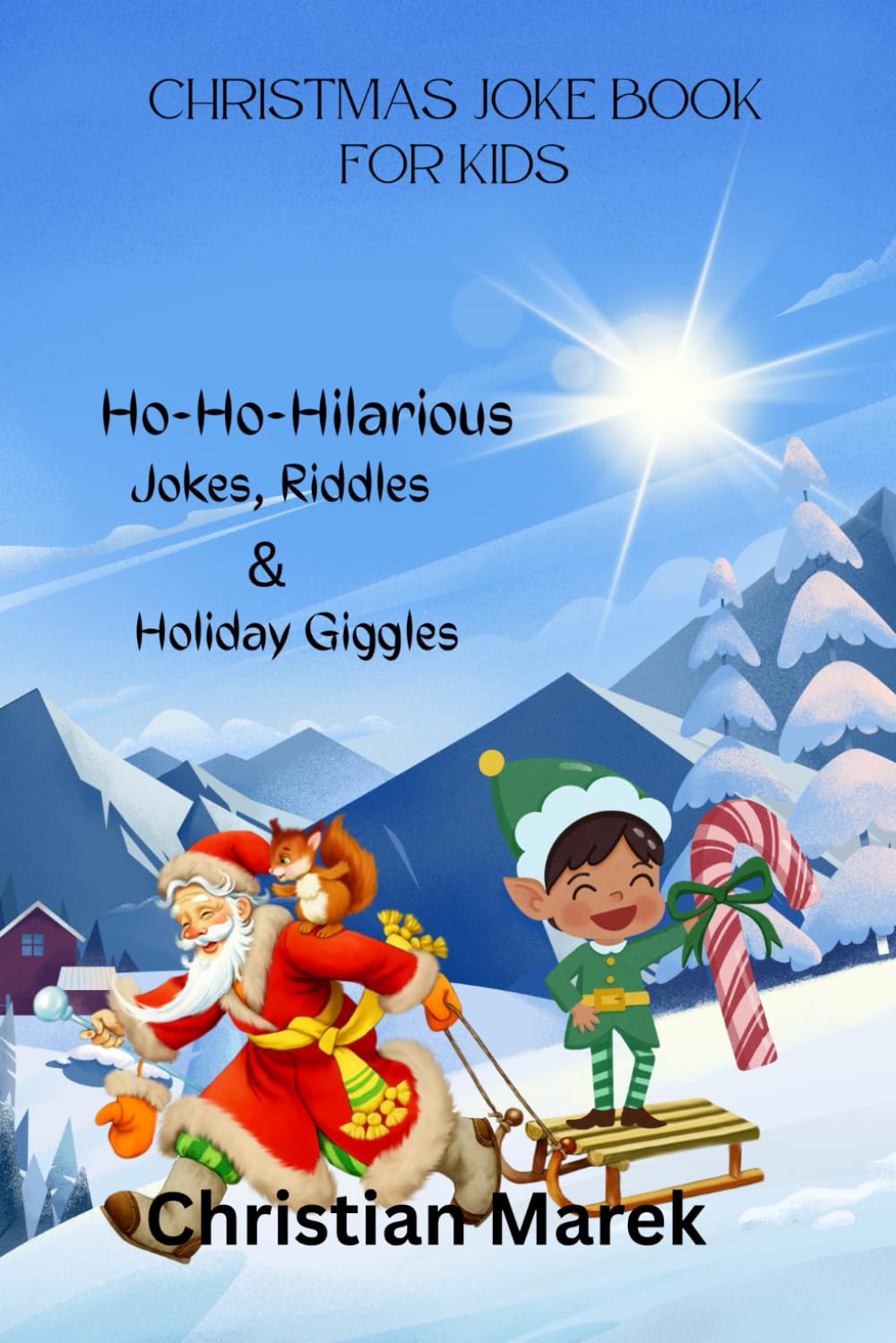 Christmas Joke Book for Kids: Ho-Ho-Hilarious Jokes, Riddles & Holiday Giggles